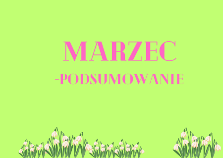 MARZEC - PODSUMOWANIE